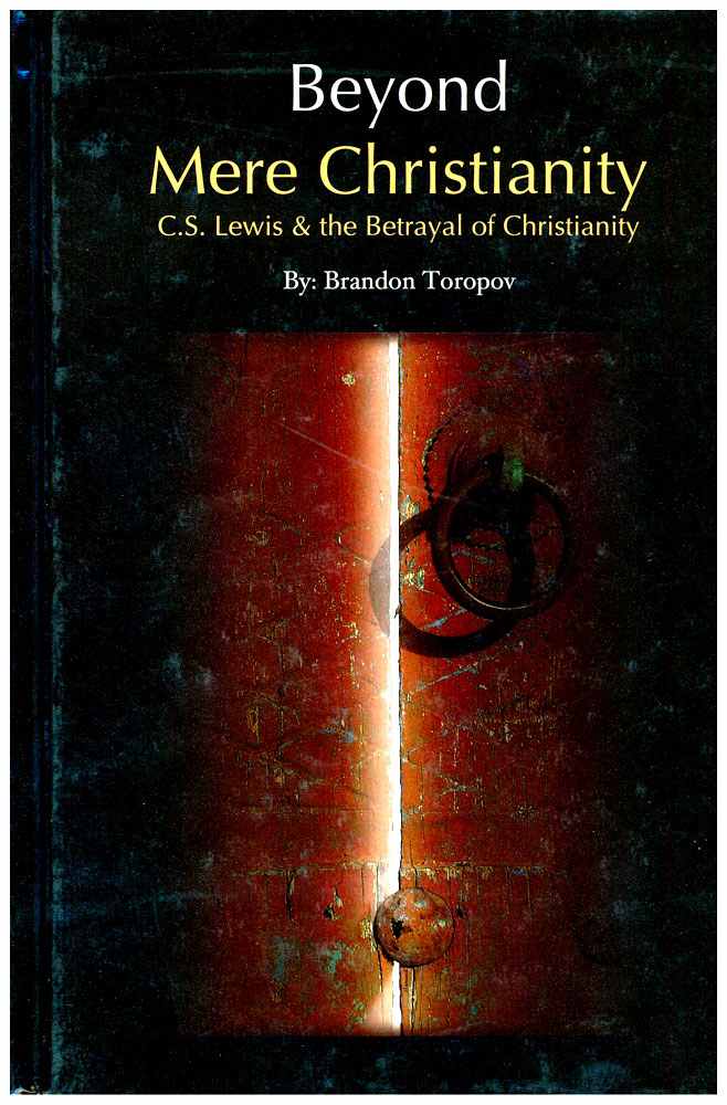 Beyond "Mere Christianity," C.S. Lewis and the Betrayal of Christianity